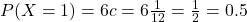 P(X = 1) = 6c = 6\frac{1}{12} = \frac{1}{2} = 0.5