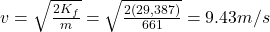 v=\sqrt{\frac{2K_f}{m}}=\sqrt{\frac{2(29,387)}{661}}=9.43 m/s