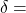 \delta =