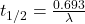 t_{1/2} = \frac{0.693}{\lambda}