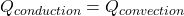 Q_{conduction} = Q_{convection}