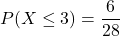 P(X \le 3) = \dfrac{6}{28}