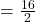 = \frac{16}{2}