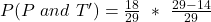 P(P\ and\ T') = \frac{18}{29}\ *\ \frac{29-14}{29}