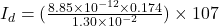 I_{d} = ( \frac{8.85 \times 10^{-12}  \times 0.174 }{1.30 \times 10^{-2} }  ) \times 107
