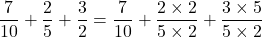 Rendered by QuickLaTeX.com \dfrac{7}{10}+\dfrac{2}{5}+\dfrac{3}{2}=\dfrac{7}{10}+\dfrac{2\times2}{5\times2}+\dfrac{3\times5}{5\times2}