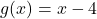 g(x) = x - 4