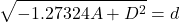 \displaystyle  \sqrt{-1.27324A+D^2} =d