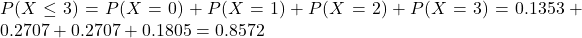 P(X \leq 3) = P(X = 0) + P(X = 1) + P(X = 2) + P(X = 3) = 0.1353 + 0.2707 + 0.2707 + 0.1805 = 0.8572