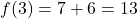 f(3)=7+ 6 = 13