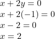 x+2y=0\\x+2(-1)=0\\x-2=0\\x=2