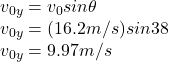 v_{0y}=v_{0}sin\theta\\v_{0y}=(16.2m/s)sin38\\v_{0y}=9.97m/s