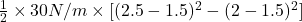 \frac{1}{2} \times 30 N/m \times [(2.5 - 1.5)^{2} - (2 - 1.5)^{2}]