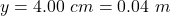 Rendered by QuickLaTeX.com y = 4.00 \ cm = 0.04 \ m
