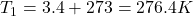 T_1=3.4+273=276.4 K