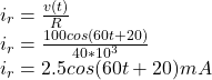 i_{r}=\frac{v(t)}{R}\\ i_{r}=\frac{100cos(60t+20)}{40*10^{3} }\\ i_{r}=2.5cos(60t+20)mA