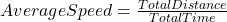 Average Speed = \frac{Total Distance}{Total Time}