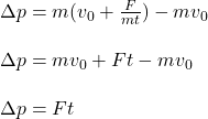 \Delta p = m (v_0 + \frac{F}{m t}) - m v_0\\\\\Delta p = m v_0  + F t - m v_0\\\\\Delta p = F t