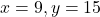 x=9,y=15