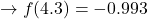 \to f(4.3) = -0.993
