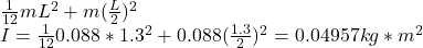 \frac{1}{12}mL^{2} + m (\frac{L}{2})^{2}    \\I = \frac{1}{12}0.088*1.3^{2} + 0.088 (\frac{1.3}{2})^{2} = 0.04957 kg*m^{2}