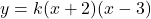 y=k(x+2)(x-3)