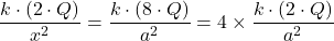 \dfrac{k \cdot (2 \cdot Q)}{x^2} =   \dfrac{k \cdot (8 \cdot Q)}{a^2} = 4 \times  \dfrac{k \cdot (2 \cdot Q)}{a^2}