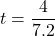 t=\dfrac{4}{7.2}