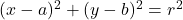 (x -a)^2 + ( y -b)^2 = r^2