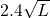 2.4\sqrt{L}
