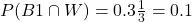 P(B1 \cap W) = 0.3\frac{1}{3} = 0.1