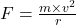 F = \frac{m\times v^2}{r}