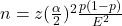 n=z(\frac{\alpha }{2})^2\frac{p(1-p) }{E^2}