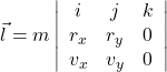 \vec l = m\left|\begin{array}{ccc}i&j&k\\r_{x}&r_{y}&0\\v_{x}& v_{y}&0\end{array}\right|