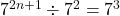  {7}^{2n + 1} \div  {7}^{2} = {7}^{3} 