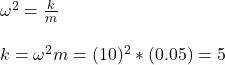 \omega^2 =\frac{k}{m} \\\\k=\omega^2 m=(10)^2*(0.05)=5