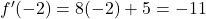 f'(-2)=8(-2)+5=-11