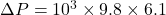 \Delta P=10^3\times 9.8\times 6.1