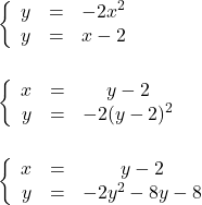 \left\{\begin{array}{ccc}y&=&-2x^2\\y&=&x-2\\\end{array}\right.\\\\\\\left\{\begin{array}{ccc}x&=&y-2\\y&=&-2(y-2)^2\\\end{array}\right.\\\\\\\left\{\begin{array}{ccc}x&=&y-2\\y&=&-2y^2-8y-8\\\end{array}\right.\\\\