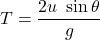 T=\dfrac{2u\ \sin\theta}{g}
