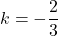 k=-\dfrac{2}{3}