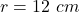 Rendered by QuickLaTeX.com r=12\ cm