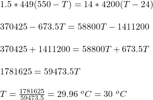 1.5*449(550 -T) = 14*4200(T-24)\\\\370425 - 673.5T = 58800T - 1411200\\\\370425 + 1411200 = 58800T + 673.5T\\\\1781625 = 59473.5T\\\\T = \frac{1781625}{59473.5}  = 29.96 \ ^oC = 30\ ^oC