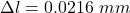\Delta l=0.0216\ mm