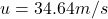 u = 34.64m/s