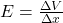 E = \frac{\Delta V}{\Delta x}