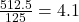 \frac{512.5}{125} = 4.1