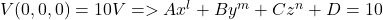  V(0, 0, 0) = 10V => Ax^l+By^m+Cz^n+D = 10 