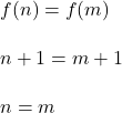 f(n) = f(m) \\ \\ n+1 = m+ 1  \\ \\ n = m