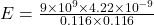 E=\frac{9\times 10^{9}\times 4.22\times 10^{-9}}{0.116\times 0.116}